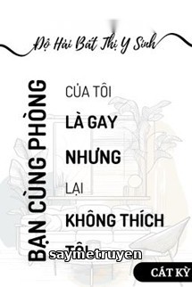 Bạn Cùng Phòng Là Gay - Độ Hải Bất Thị Y Sinh