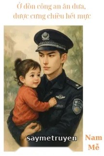 Ở Đồn Công An Ăn Dưa, Được Cưng Chiều Hết Mực