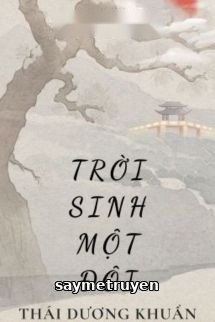 Trời Sinh Một Đôi - Thái Dương Khuẩn