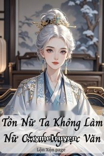 Tôn Nữ Ta Không Làm Nữ Chính Ngược Văn
