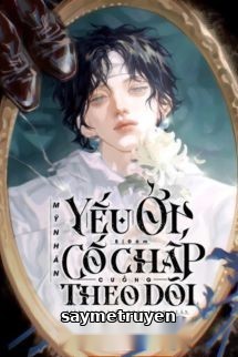 Mỹ Nhân Ốm Yếu Bị Đám Cố Chấp Cuồng Theo Dõi