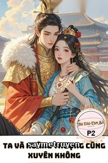 Ta Và Hoàng Thượng Cùng Xuyên Không P2