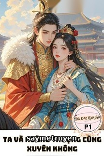 Ta Và Hoàng Thượng Cùng Xuyên Không P1