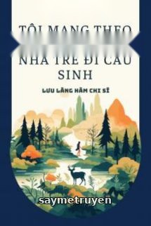 Tôi Mang Theo Đám Nhãi Con Ở Nhà Trẻ Đi Cầu Sinh
