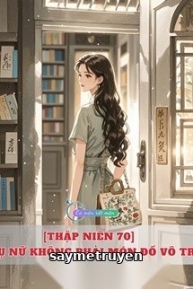[Thập Niên 70] Phụ Nữ Không Phải Món Đồ Vô Tri