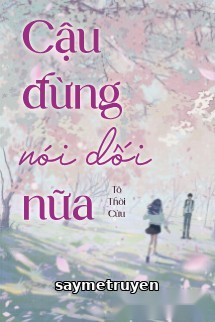 Cậu Đừng Nói Dối Nữa - Tô Thời Cửu