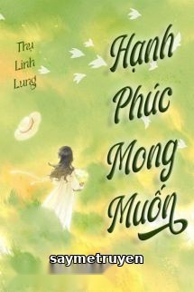 Hạnh Phúc Mong Muốn - Thụ Linh Lung