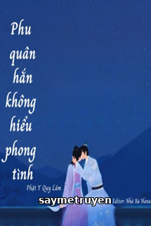 Phu Quân Hắn Không Hiểu Phong Tình