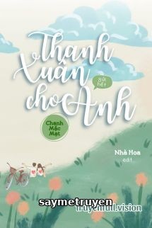 Thanh Xuân Gửi Hết Cho Anh - Chanh Mặc Mạt