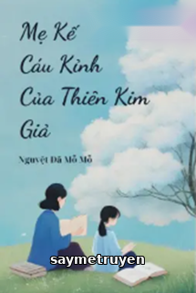 Mẹ Kế Cáu Kỉnh Của Thiên Kim Giả