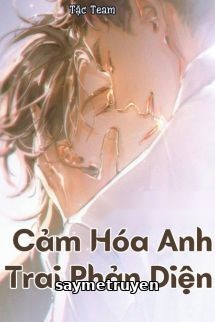 Cảm Hóa Anh Trai Phản Diện - Chanh Chanh