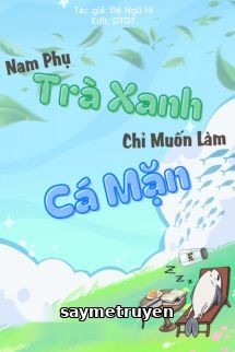 Nam Phụ Trà Xanh Chỉ Muốn Làm Cá Mặn