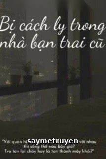 Bị Cách Ly Trong Nhà Bạn Trai Cũ