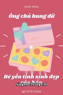 Anh Chủ Hung Dữ Và Bé Yêu Tinh Xinh Đẹp Của Hắn