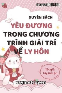 Xuyên Sách: Yêu Đương Trong Chương Trình Giải Trí Về Ly Hôn