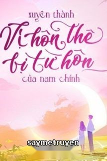 Xuyên Thành Vị Hôn Thê Bị Từ Hôn Của Nam Chính