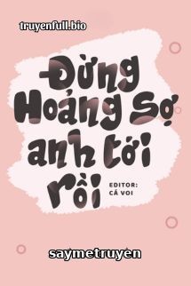 Đừng Hoảng Sợ, Anh Tới Rồi - Hồng Thứ Bắc