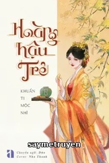 Hoàng Hậu Trẻ - Khuẩn Ti Mộc Nhĩ