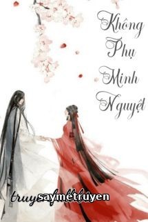 Không Phụ Minh Nguyệt Không Phụ Khanh