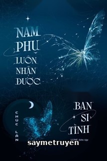 Nam Phụ Luôn Nhận Được Kịch Bản Si Tình