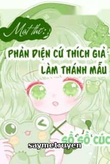 Mạt Thế: Nhân Vật Phản Diện Thích Giả Làm Thánh Mẫu