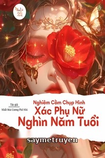 Nghiêm Cấm Chụp Hình Xác Phụ Nữ Ngàn Năm Tuổi