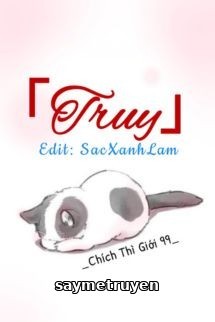 Truy - Chích Thì Giới 99