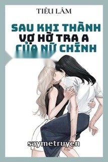 Sau Khi Thành Vợ Hờ Tra A Của Nữ Chính