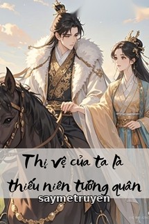 Thị Vệ Của Ta Là Thiếu Niên Tướng Quân