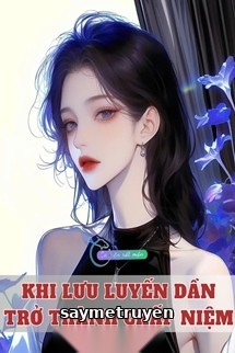 Khi Lưu Luyến Dần Trở Thành Chấp Niệm