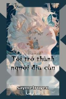 Tôi Trở Thành Người Địa Cầu Duy Nhất Trong Tinh Tế