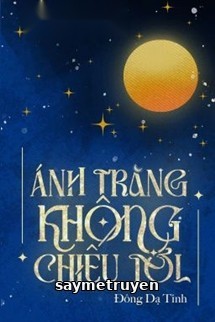 Ánh Trăng Không Chiếu Tới - Đông Dạ Tinh