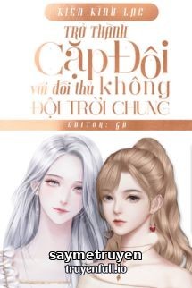 Trở Thành Cặp Đôi Hợp Đồng Với Đối Thủ Không Đội Trời Chung