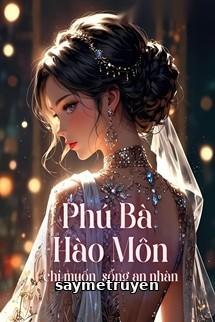 Phú Bà Hào Môn Chỉ Muốn Sống An Nhàn