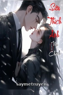 Siêu Thích Anh - Nặc Mễ Thực Ấu
