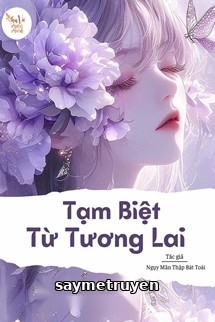 Tạm Biệt Từ Tương Lai - Ngụy Mãn Thập Bát Toái