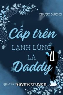 Cấp Trên Lạnh Lùng Là Daddy - Chước Đường
