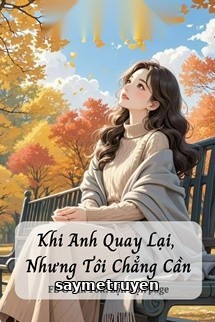 Khi Anh Quay Lại, Nhưng Tôi Chẳng Cần