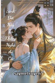 Trọng Sinh Đời Này Ta Không Nghệ Ai Cả