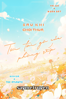 Sau Khi Chơi Thua, Tôi Tới Gõ Cửa Phòng Sếp