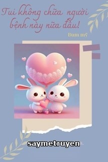 Tui Không Chữa Người Bệnh Này Nữa Đâu