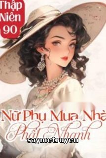 Thập Niên 90: Nữ Phụ Mua Nhà Phất Nhanh
