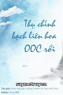 Thụ Chính Bạch Liên Hoa OOC Rồi