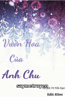 Vườn Hoa Của Anh Chu - Tri Tiểu Ngư