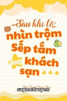 Sau Khi Lỡ Ngắm Sếp Tắm Trong Khách Sạn