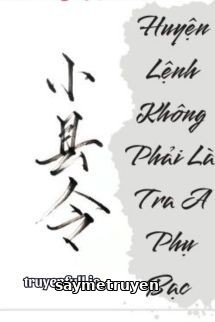 Huyện Lệnh Không Phải Là Tra A Phụ Bạc