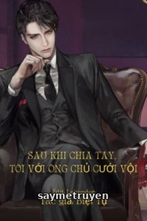 Sau Khi Chia Tay, Tôi Với Ông Chủ Cưới Vội