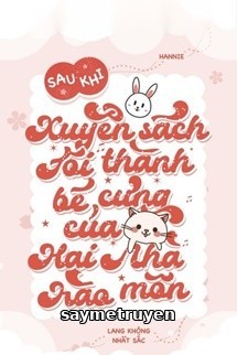 Sau Khi Xuyên Thư Tôi Trở Thành Bảo Bối Nhà Hào Môn