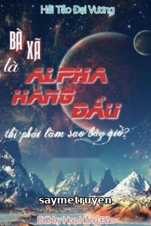 Bà Xã Là Alpha Hàng Đầu Thì Phải Làm Sao Bây Giờ?