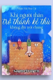 Khi Người Thân Trở Thành Kẻ Thù Không Đội Trời Chung